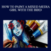Shilpa Lalit - HOW TO PAINT A MIXED MEDIA GIRL WITH THE BIRD