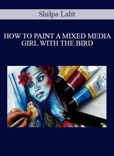 Shilpa Lalit - HOW TO PAINT A MIXED MEDIA GIRL WITH THE BIRD