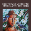 Shilpa Lalit - HOW TO PAINT MEDITATING BUDDHA WITH TWO BIRDS