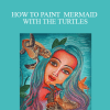 Shilpa Lalit - HOW TO PAINT MERMAID WITH THE TURTLES