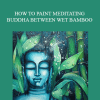 Shilpa Lalit - ( PRE-SALE ) HOW TO PAINT MEDITATING BUDDHA BETWEEN WET BAMBOO AND DROPLETS