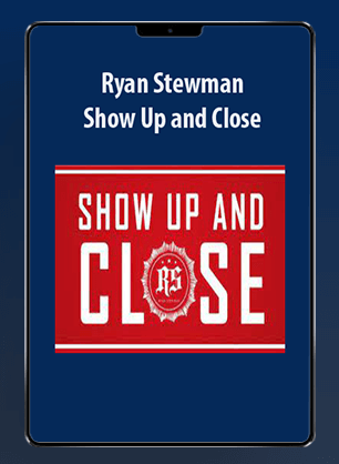[Download Now] Ryan Stewman - Show Up and Close