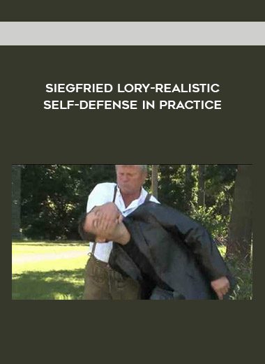 Realistic Self-Defense In Practice - Siegfried Lory