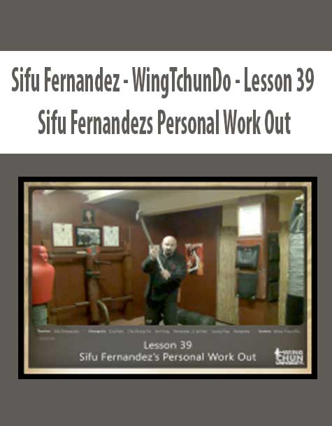 [Download Now] Sifu Fernandez - WingTchunDo - Lesson 39 - Sifu Fernandezs Personal Work Out
