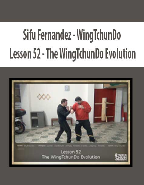 [Download Now] Sifu Fernandez - WingTchunDo - Lesson 52 - The WingTchunDo Evolution