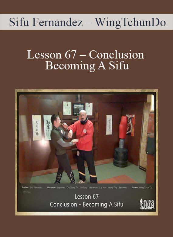 [Download Now] Sifu Fernandez – WingTchunDo – Lesson 67 – Conclusion – Becoming A Sifu