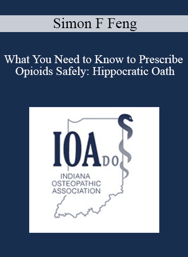 Simon F Feng - What You Need to Know to Prescribe Opioids Safely: Hippocratic Oath: Do No Harm