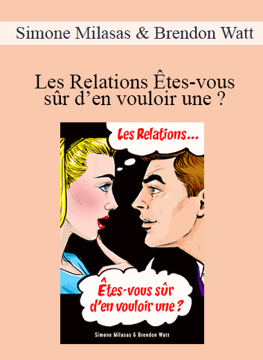 Simone Milasas & Brendon Watt - Les Relations Êtes-vous sûr d’en vouloir une ? (Relationship Are You Sure You Want One? - French Version)