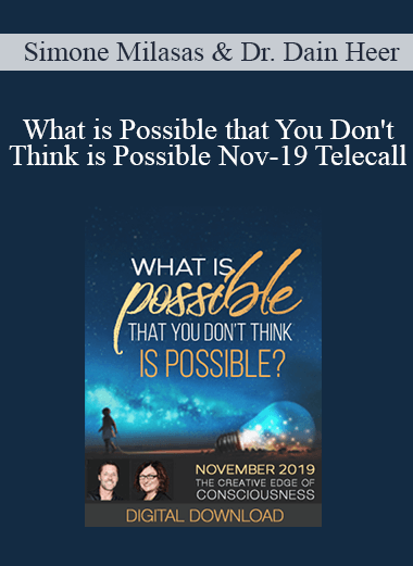 Simone Milasas & Dr. Dain Heer - What is Possible that You Don't Think is Possible Nov-19 Telecall