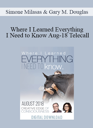 Simone Milasas & Gary M. Douglas - Where I Learned Everything I Need to Know Aug-18 Telecall