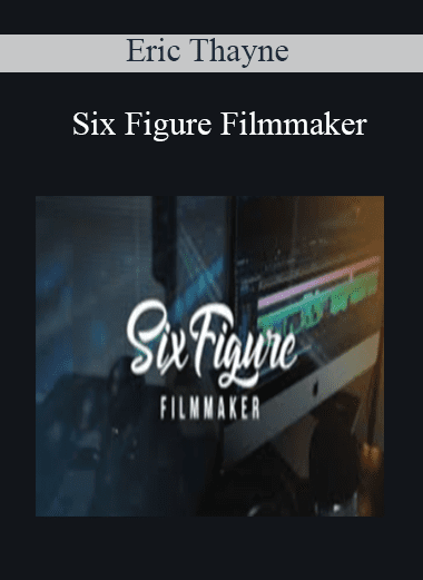 Six Figure Filmmaker - Eric Thayne