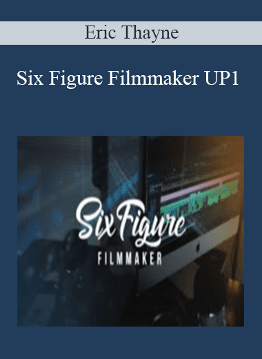 Six Figure Filmmaker UP1 - Eric Thayne