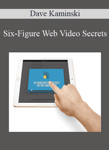 Six-Figure Web Video Secrets - Dave Kaminski