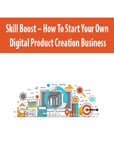 Skill Boost – How To Start Your Own Digital Product Creation Business