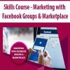 [Download Now] Skills Course - Marketing with Facebook Groups & Marketplace