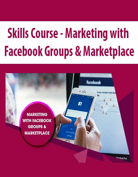 [Download Now] Skills Course - Marketing with Facebook Groups & Marketplace