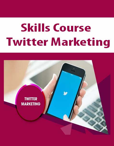 [Download Now] Skills Course - Twitter Marketing