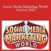 [Download Now] Social Media Marketing World Session 2020