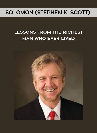 Solomon (Stephen K. Scott) – Lessons From the Richest Man Who Ever Lived