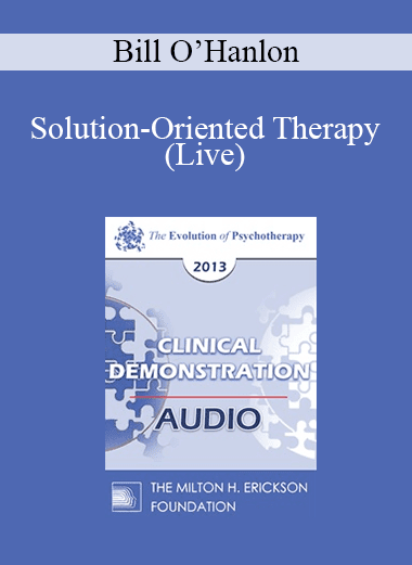 [Audio Download] EP13 Clinical Demonstration 10 - Solution-Oriented Therapy (Live) - Bill O’Hanlon