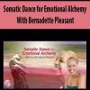 [Download Now] Bernadette Pleasant – Somatic Dance for Emotional Alchemy