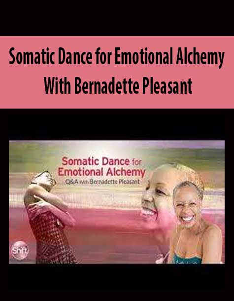 [Download Now] Bernadette Pleasant – Somatic Dance for Emotional Alchemy