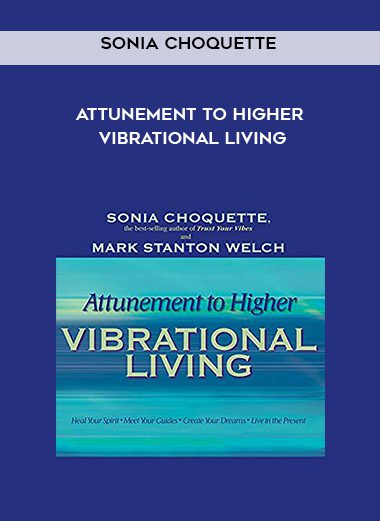 Sonia Choquette – Attunement to Higher Vibrational Living