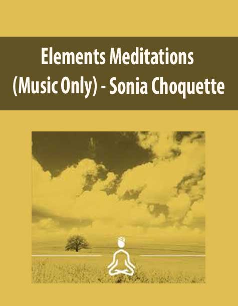 [Download Now] Sonia Choquette – Elements Meditations (Music Only)