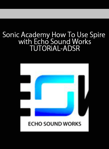 Sonic Academy How To Use Spire with Echo Sound Works TUTORiAL-ADSR