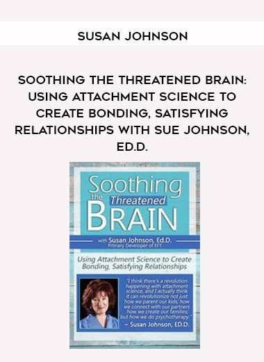 [Download Now] Soothing the Threatened Brain: Using Attachment Science to Create Bonding