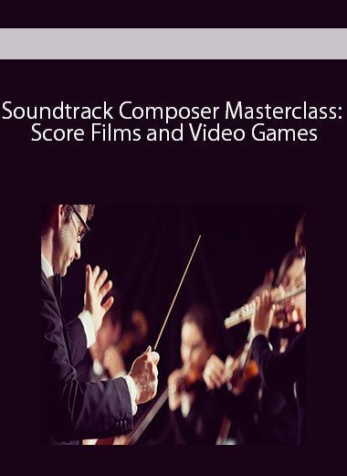 Soundtrack Composer Masterclass: Score Films and Video Games