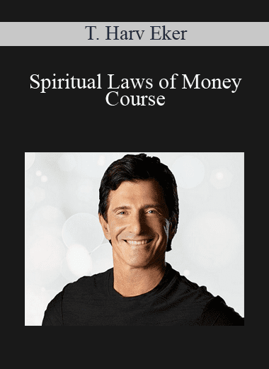 Spiritual Laws of Money Course - T. Harv Eker