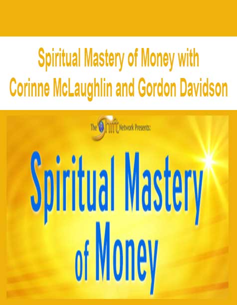 [Download Now] Spiritual Mastery of Money with Corinne McLaughlin and Gordon Davidson