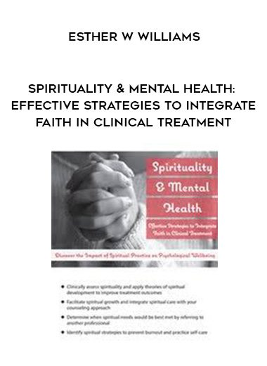 [Download Now] Spirituality & Mental Health: Effective Strategies to Integrate Faith in Clinical Treatment – Esther W Williams