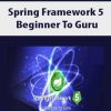 Spring Framework 5 Beginner To Guru
