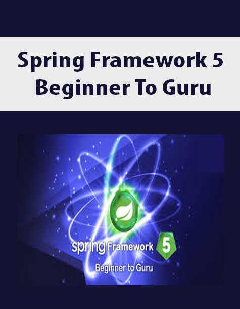 Spring Framework 5 Beginner To Guru