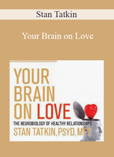 Stan Tatkin - Your Brain on Love