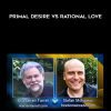 Stefan Moiyneux – Primal Desire vs Rational Love