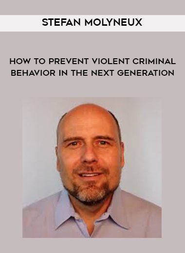 Stefan Molyneux – How to Prevent Violent Criminal Behavior in the Next Generation