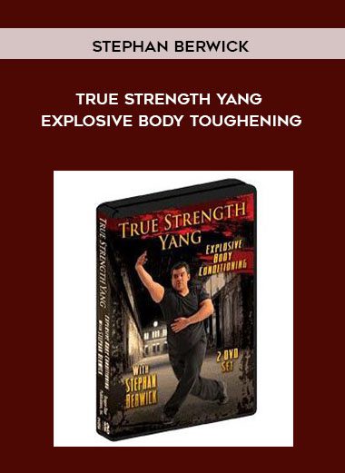 [Download Now] Stephan Berwick - True Strength Yang: Explosive Body Toughening