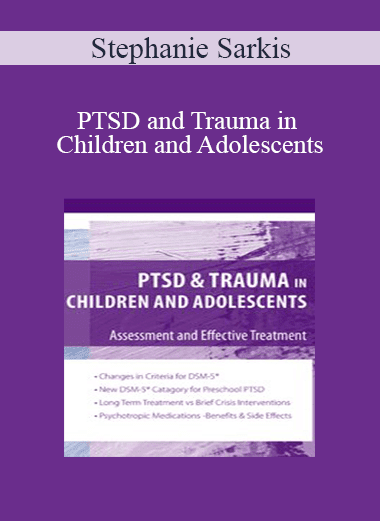Stephanie Sarkis - PTSD and Trauma in Children and Adolescents: Assessment and Effective Treatment