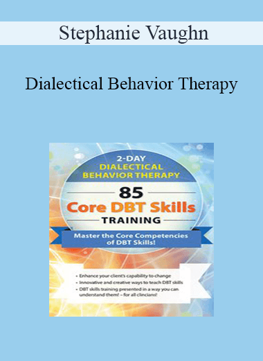 Stephanie Vaughn - Dialectical Behavior Therapy: 85 Core DBT Skills Training