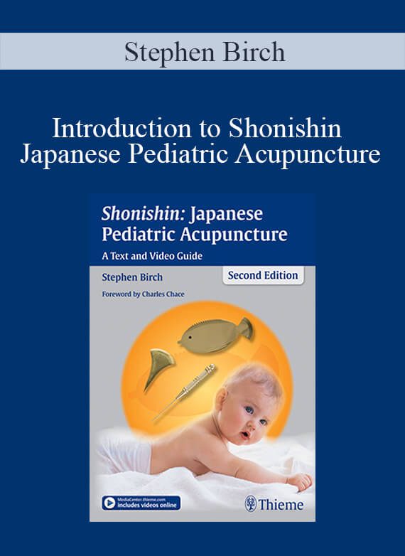 [Download Now] Stephen Birch - Introduction to Shonishin Japanese Pediatric Acupuncture