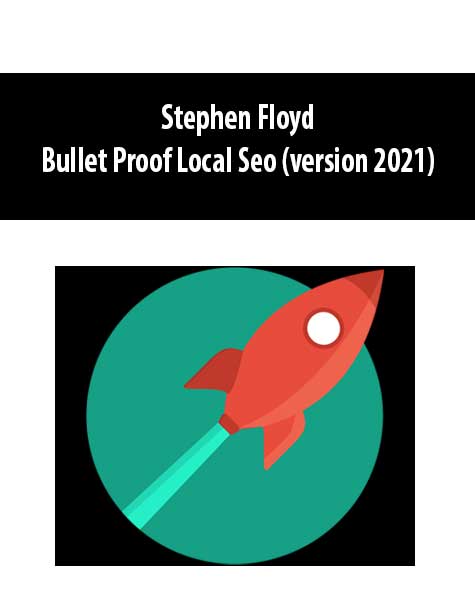 [Download Now] Stephen Floyd - Bullet Proof Local Seo (version 2021)