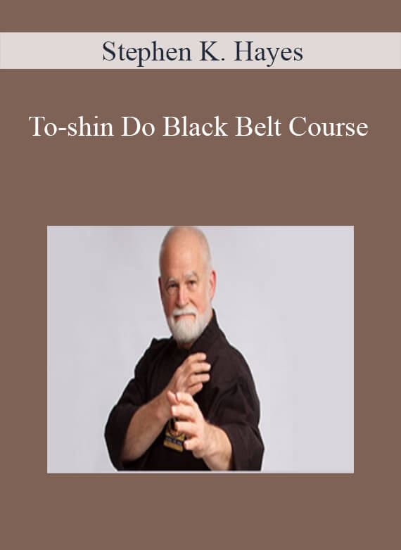 Stephen K. Hayes - To-shin Do Black Belt Course