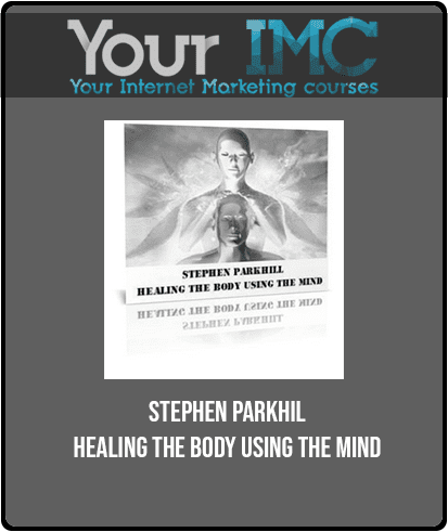 [Download Now] Stephen Parkhill - Healing The Body Using The Mind