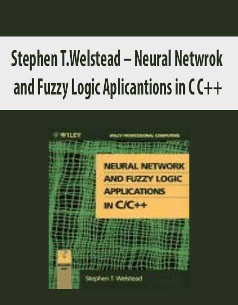 Stephen T.Welstead – Neural Netwrok and Fuzzy Logc Aplicantions in C C++