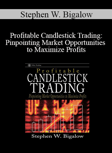 Stephen W. Bigalow - Profitable Candlestick Trading: Pinpointing Market Opportunities to Maximize Profits