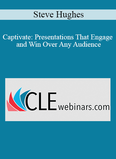 Steve Hughes - Captivate: Presentations That Engage and Win Over Any Audience
