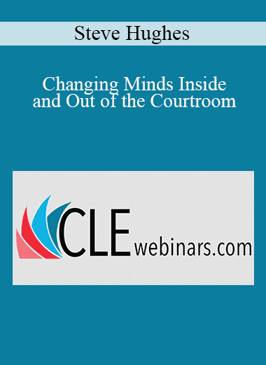 Steve Hughes - Changing Minds Inside and Out of the Courtroom